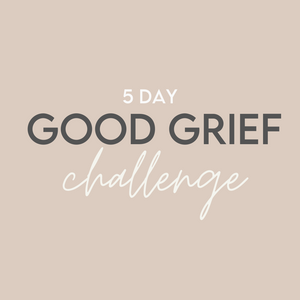 5 Day 'Good Grief' Challenge: Intro