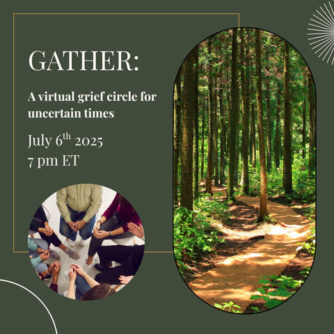 Gather: A Virtual Grief Circle - July